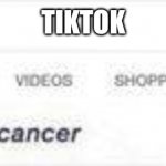 Did you mean cancer | TIKTOK | image tagged in did you mean cancer | made w/ Imgflip meme maker