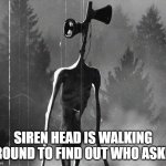 Siren Head Who asked meme
