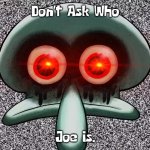 Red Mist Squidward | Don't Ask Who; Joe Is. | image tagged in red mist squidward | made w/ Imgflip meme maker