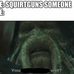 Sneak attack! | ME: SQUIRTGUNS SOMEONE
ME: | image tagged in afraid to get wet | made w/ Imgflip meme maker