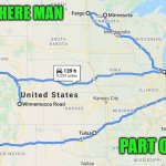 I've been everywhere, man Part 1 | I'VE BEEN EVERYWHERE MAN; PART ONE | image tagged in i've been everywhere | made w/ Imgflip meme maker