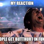 Facebook Groups | MY REACTION; WHEN PEOPLE GET BUTTHURT IN FUN GROUPS | image tagged in cape fear cigar,group chats,facebook problems | made w/ Imgflip meme maker