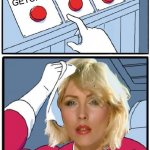 Three Button Blondie | GETCHA; GETCHA; GETCHA; "ONE WAY OR ANOTHER" | image tagged in three buttons,memes,two buttons,challenge accepted,i don't always,blondie | made w/ Imgflip meme maker