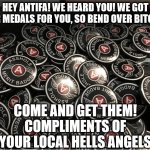 ANTIFA HELLS ANGELS WELCOME | HEY ANTIFA! WE HEARD YOU! WE GOT YOUR MEDALS FOR YOU, SO BEND OVER BITCHES! COME AND GET THEM! COMPLIMENTS OF YOUR LOCAL HELLS ANGELS | image tagged in asshole merit badges | made w/ Imgflip meme maker