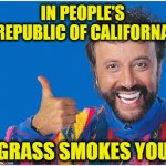 California Wildfires | IN PEOPLE'S REPUBLIC OF CALIFORNA; GRASS SMOKES YOU | image tagged in yakov,california fires | made w/ Imgflip meme maker