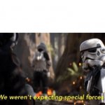 We Weren't Expecting Special Forces meme