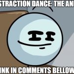 Distraction dance: the anime (link in comments bellow) | DISTRACTION DANCE: THE ANIME; LINK IN COMMENTS BELLOW | image tagged in memes,funny,henry stickmin,distraction,dance,anime | made w/ Imgflip meme maker