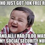 7 year olds lol | ME WHO JUST GOT 10K FREE ROBUX; AND ALL I HAD TO DO WAS GIVE MY SOCIAL SECURITY NUMBER | image tagged in excited kid,roblox,scam,funny,kids | made w/ Imgflip meme maker