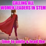 Heroic female leaers | CALLING ALL WOMEN LEADERS IN STEM; It is time to unite & lead the way | image tagged in super hero kid,women leaders | made w/ Imgflip meme maker