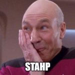 Picard giggle | STAHP | image tagged in picard giggle,stahp,funny,star trek,reactions,not funny | made w/ Imgflip meme maker