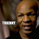 Mike Tyson Large | THKINNY | image tagged in mike tyson large | made w/ Imgflip meme maker