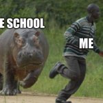 Run | ONLINE SCHOOL; ME | image tagged in hippo chase | made w/ Imgflip meme maker