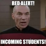 Incoming Students | RED ALERT! INCOMING STUDENTS! | image tagged in picard red alert | made w/ Imgflip meme maker