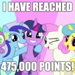 25,000 more and I'll be at HALF A MILLION! | I HAVE REACHED; 475,000 POINTS! | image tagged in fascinated ponies,memes,imgflip points,xanderbrony | made w/ Imgflip meme maker