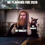 2020 | ME PLANNING FOR 2020; MY PARENTS; MY WALLET; CORONA | image tagged in vengeance thanos | made w/ Imgflip meme maker