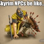 I used to be an admemerer like you... | Skyrim NPCs be like... #AVLien | image tagged in arrow to the knee | made w/ Imgflip meme maker