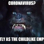 gmork 2020 | CORONAVIRUS? NOT AS DEATLY AS THE CHILDLIKE EMPRESS DYING | image tagged in gmork 2020,covid 19,coronavirus | made w/ Imgflip meme maker