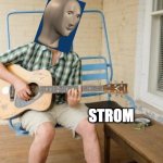the guitar meme man | STROM | image tagged in meme man | made w/ Imgflip meme maker