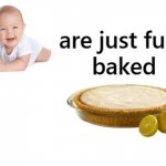 Babies Are Fully Baked Cream Pies | COVELL BELLAMY III | image tagged in babies are fully baked cream pies | made w/ Imgflip meme maker