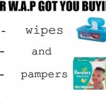 Her W.A.P. Got You Buying | image tagged in her w a p got you buying | made w/ Imgflip meme maker