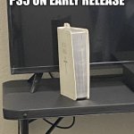 PrayStation | GOT THAT NEW PS5 ON EARLY RELEASE | image tagged in praystation,memes,ps5,playstation,playstation 5,funny | made w/ Imgflip meme maker
