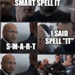 Captain America Bad Joke | IF YOU'RE SMART SPELL IT; I SAID SPELL "IT"; S-M-A-R-T | image tagged in captain america bad joke | made w/ Imgflip meme maker