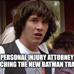 Batman Reaction | PERSONAL INJURY ATTORNEY WATCHING THE NEW BATMAN TRAILER | image tagged in bill and ted whoa | made w/ Imgflip meme maker