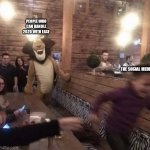 Kid running from Alex the Lion | PEOPLE WHO CAN HANDLE 2020 WITH EASE; THE SOCIAL MEDIA | image tagged in kid running from alex the lion | made w/ Imgflip meme maker