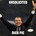 Untitled | UNSOLICITED; DICK PIC | image tagged in richard nixon | made w/ Imgflip meme maker