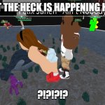 Is this what roblox turned into? | WHAT THE HECK IS HAPPENING HERE? ?!?!?!? | image tagged in is this what roblox turned into | made w/ Imgflip meme maker