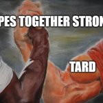 Buff Arm Handshake | APES TOGETHER STRONG; TARD; RE | image tagged in buff arm handshake | made w/ Imgflip meme maker