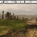invading russia be like | ME AND MY GERMAN FRIEND INVADING RUSSIA | image tagged in gifs,world of tanks | made w/ Imgflip video-to-gif maker