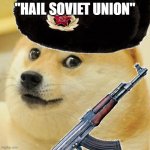 Soviet doge | "HAIL SOVIET UNION" | image tagged in soviet doge | made w/ Imgflip meme maker