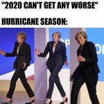 sneaky woman | "2020 CAN'T GET ANY WORSE"; HURRICANE SEASON: | image tagged in sneaky woman | made w/ Imgflip meme maker