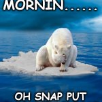bear | GOOD MORNIN...... OH SNAP PUT ON PANTS PLEASE | image tagged in bear | made w/ Imgflip meme maker