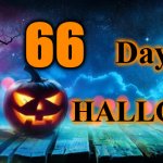 Halloween | 66; Days Till; HALLOWEEN | image tagged in halloween | made w/ Imgflip meme maker