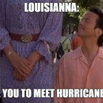 Hurricane Laura | LOUISIANNA:; I'D LIKE YOU TO MEET HURRICANE LAURA | image tagged in that's a huge bitch | made w/ Imgflip meme maker