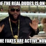 Jroc113 | ALOT OF THE REAL DUDES IS ON PAUSE; ONLY THE FAKES ARE ACTIVE..NOW DAYS | image tagged in rick ross | made w/ Imgflip meme maker