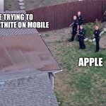 Fortnite meme | ME TRYING TO GET FORTNITE ON MOBILE; APPLE | image tagged in fortnite meme,memes | made w/ Imgflip meme maker