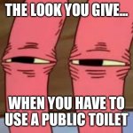 COVID is ruining everything! | THE LOOK YOU GIVE... WHEN YOU HAVE TO USE A PUBLIC TOILET | image tagged in mr krabs smelly smell,covid-19 | made w/ Imgflip meme maker