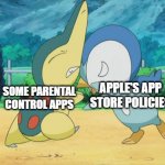 Cyndaquil Squabbling with Piplup | APPLE'S APP STORE POLICIES; SOME PARENTAL CONTROL APPS | image tagged in cyndaquil squabbling with piplup,apple,technology,parental controls | made w/ Imgflip meme maker