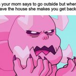 I thought fresh air was good, MOTHER. | when your mom says to go outside but when you try to leave the house she makes you get back inside: | image tagged in monster steven wtf | made w/ Imgflip meme maker