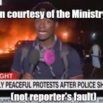 Fiery but mostly peaceful protest | This chiron courtesy of the Ministry of Truth; (not reporter's fault) | image tagged in fake news,cnn,fire,protest,blm,black lives matter | made w/ Imgflip meme maker