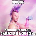 Unicorn MAN | NOBODY: YOUR CUSTOMIZABLE CHARACTER IN A CUT SCENE: | image tagged in memes,unicorn man,cut scene | made w/ Imgflip meme maker
