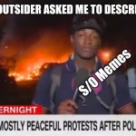 Fiery but mostly peaceful | WHEN AN OUTSIDER ASKED ME TO DESCRIBE MY JOB; S/O Memes | image tagged in fiery but mostly peaceful | made w/ Imgflip meme maker
