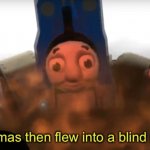 Thomas then flew into a blind rage