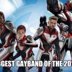 The Avengers suck balls!! | BIGGEST GAYBAND OF THE 2010S | image tagged in marvel,mcu,funny | made w/ Imgflip meme maker