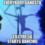 Dancing Siren Head | EVERYBODY GANGSTA; TILL THE 5G STARTS DANCING | image tagged in dancing siren head,siren head,ancient siren head,5g | made w/ Imgflip meme maker