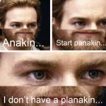 Anakin I don't have a planakin