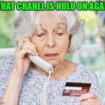 Old Person on Phone | WHAT CHANEL IS HULU ON AGAIN | image tagged in old person on phone | made w/ Imgflip meme maker